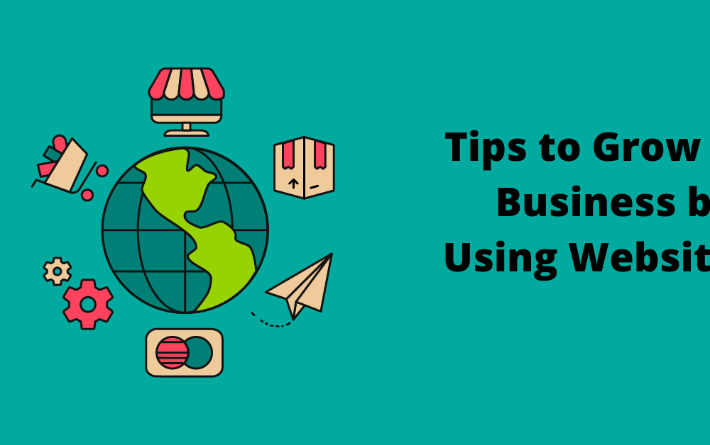 Tips to Grow a Business by Using Website